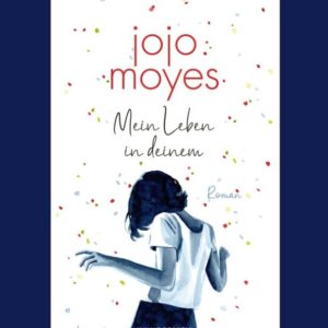 Mein Leben in Deinem, Jojo Moyes